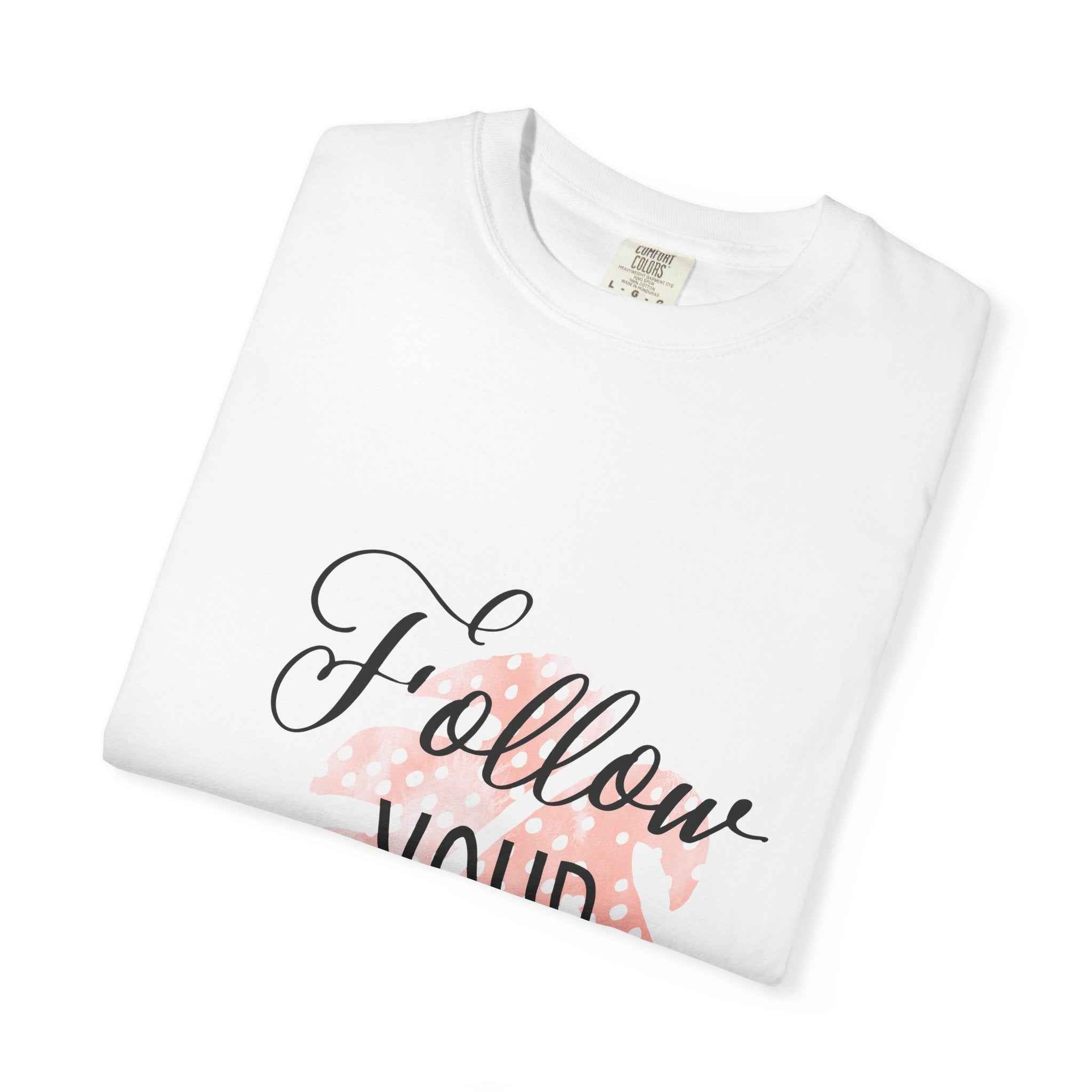 Follow Your Dreams T-Shirt — Inspirational Script Tee with Heart Accent